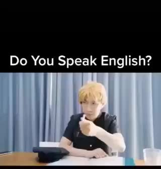 Do you speak English? - Meme by MeAnTheBoysAt2am :) Memedroid