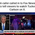 Called in to Fox News to tell viewers to watch Tucker Carlson