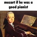 si mozart hubiera sido buen pianista