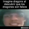 Imagine dragons al descubrir que los dragones son falsos