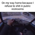 I won’t shit in public restrooms unless it’s an absolute emergency