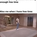 Me when i have free time