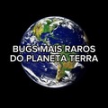 Bugs mais raros do planeta terra