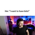 When she wants to have kids