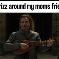 My rizz around  my moms friends