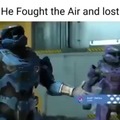 He fought the air and lost