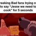 Jesse we need to cook