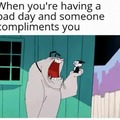 We all have our bad days, but then someone comes and give you a compliment