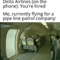 Delta didn't hire me and I don't fly for a pipeline patrol company.
