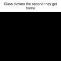 Class clowns as soons as they get home