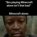 Minecraft alone