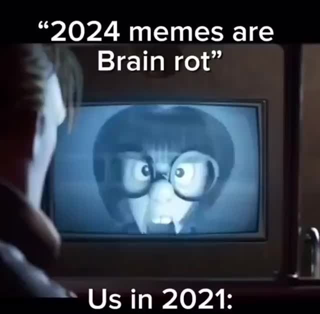 2024 memes are brain rot? Meme subido por WarriorTrash ) Memedroid