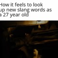 New slang words as a 27yo
