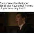 Your friends have other friends...
