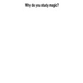 Why do YOU want to study magic?