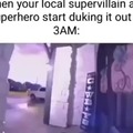 Local supervillain and superhero at 3am