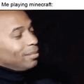 Me playing minecraft