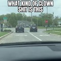 Clown world, driving edition