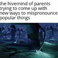 Parents misspronounceing popular things
