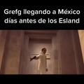 Grefg llegando a México dias antes de los esland