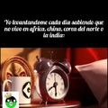 india esta super sucia, en africa te mueres de hambre, en china no hay libertades y en corea del norte lo mismo que en china y africa