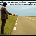 Por si no sabían, hay memes del Server Italiano que llevan más de una semana y tan solo tienen 4 votos y ningún comentario :trollb: (PD: disculpen la marca de agua arriba a la derecha, pero venía incluida en la plantilla :okay:).