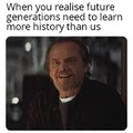 Future generations need to learn more history than us